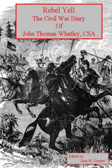 Rebel Yell: The Civil War Diary Of John Thomas Whatley CSA