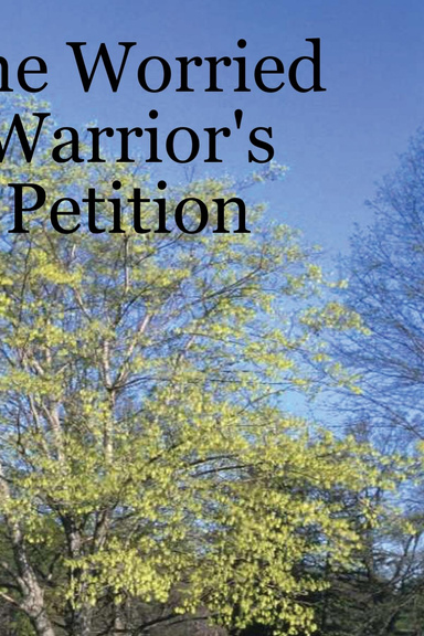 The Worried Warrior's Petition