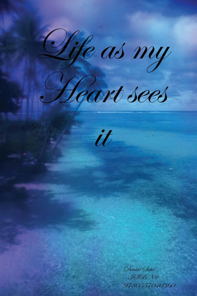 Life as my Heart see's it