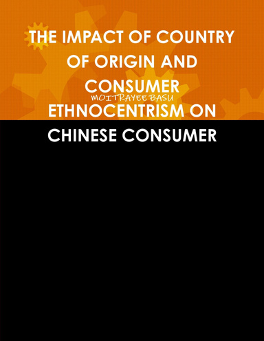 THE IMPACT OF COUNTRY OF ORIGIN AND CONSUMER ETHNOCENTRISM ON CHINESE CONSUMER