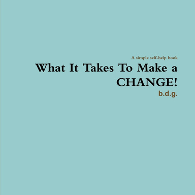 What It Takes To Make a CHANGE!