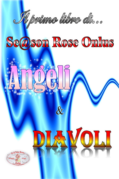 Angeli & Diavoli - Se@son Rose ONLUS Progetto Acqua