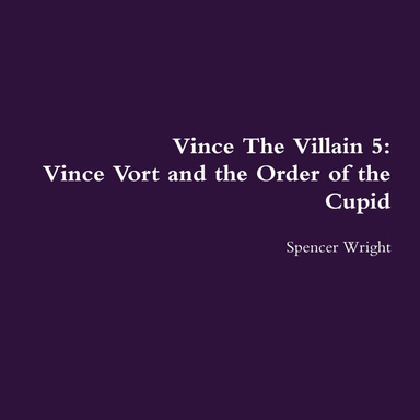 Vince The Villain 5: Vince Vort and the Order of the Cupid