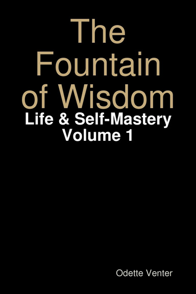 The Fountain of Wisdom - Life & Self-Mastery Volume 1