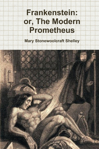 Frankenstein, Or the Modern Prometheus