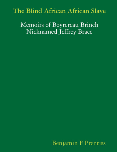 The Blind African African Slave, Or Memoirs of Boyrereau Brinch Nicknamed Jeffrey Brace