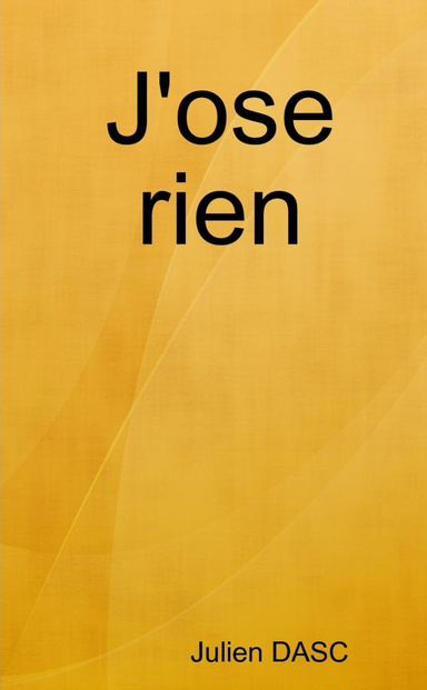 J'ose rien