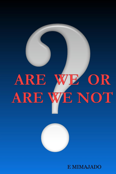 Are We Or Are We Not