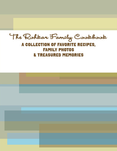 The Rohkar Family Cookbook