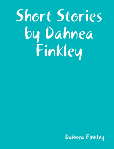 Short Stories by Dahnea Finkley