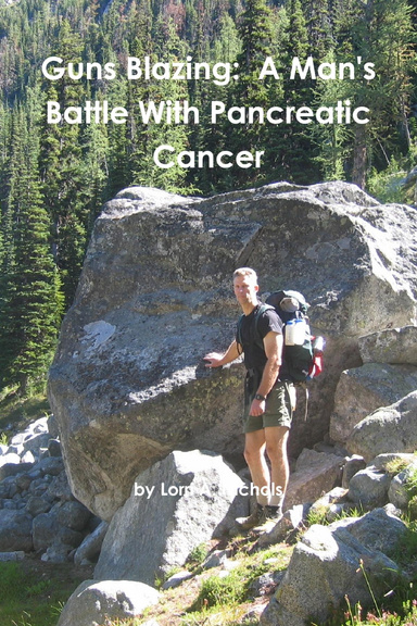 Guns Blazing: A Man's Battle With Pancreatic Cancer