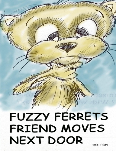 Fuzzy Ferrets Friend Moves Next Door