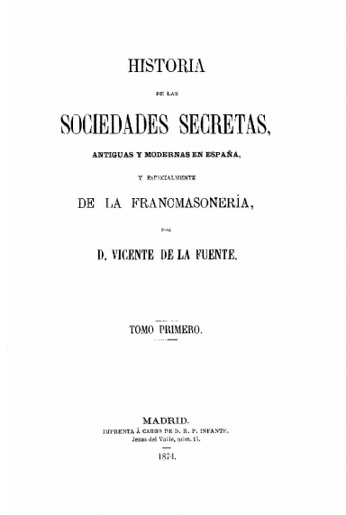 Historia de las sociedades secretas antiguas y modernas en España y especialmente de la Francmasonería (Tomo I)