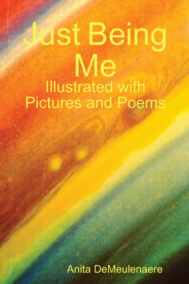 Just Being Me Illustrated with Pictures and Poems