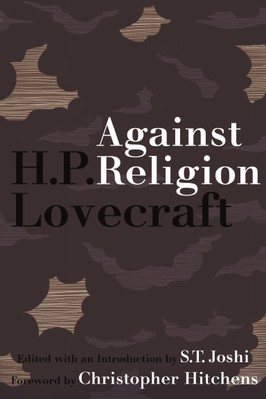 Against Religion: The Atheist Writings of H.P. Lovecraft