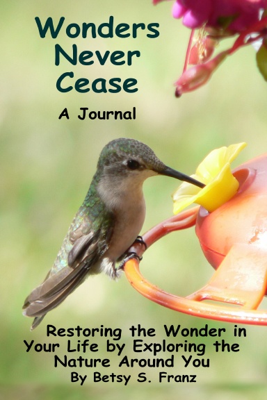 Wonders Never Cease - A Journal: Restoring the Wonder in Your Life by Exploring the Nature Around You