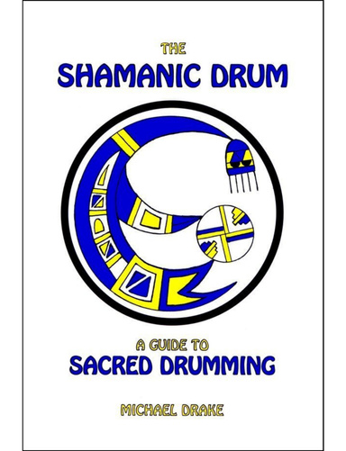 The Shamanic Drum: A Guide to Sacred Drumming