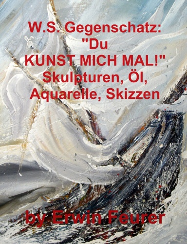 W.S. Gegenschatz: Irreversible Investition des Lebens in die Kunst.
