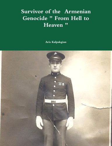 Survivor of the  Armenian Genocide " From Hell to Heaven "