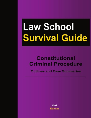 Law School Survival Guide: Constitutional Criminal Procedure