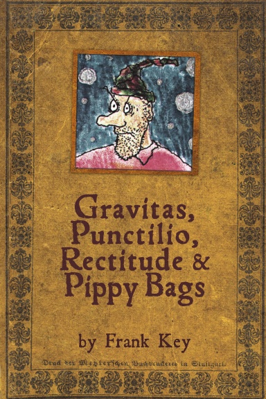 Gravitas, Punctilio, Rectitude & Pippy Bags