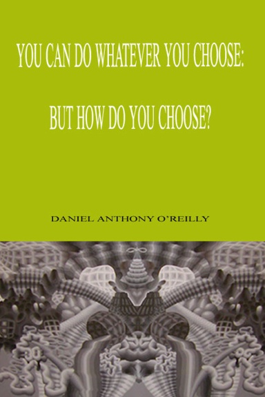 You Can Do Whatever You Choose: But How Do You Choose?