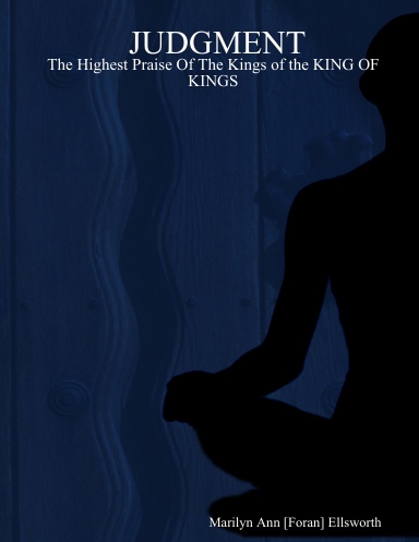 JUDGMENT:  The Highest Praise Of The Kings of the KING OF KINGS