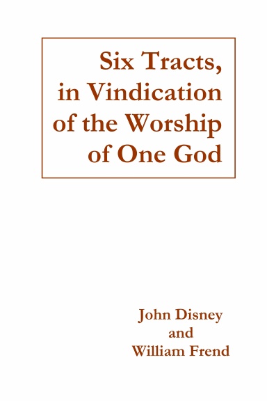 Six Tracts, in Vindication of the Worship of One God