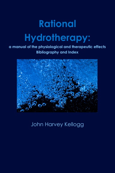 Rational Hydrotherapy: a manual of the physiological and therapeutic effects Bibliography and Index