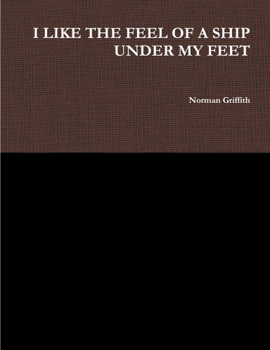 I LIKE THE FEEL OF A SHIP UNDER MY FEET