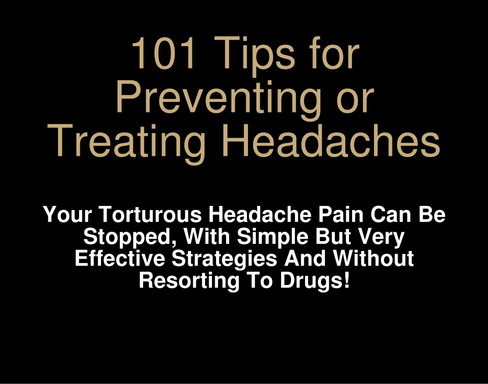 101 Tips for Preventing or Treating Headaches