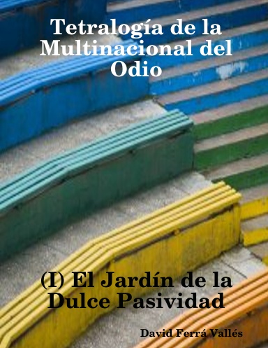 Tetralogía de la Multinacional del Odio (I) El Jardín de la Dulce Pasividad