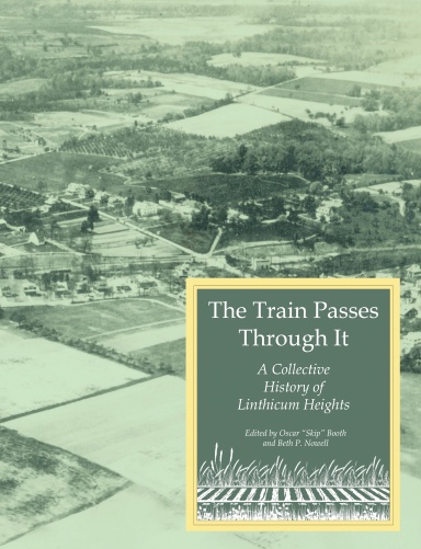 The Train Passes Through It - A Collective History of Linthicum Heights - Hardcover Edition