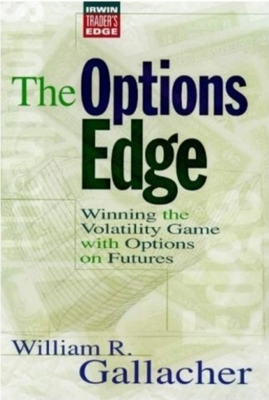 The Options Edge: Winning the Volatility Game with Options On Futures by William R. Gallacher