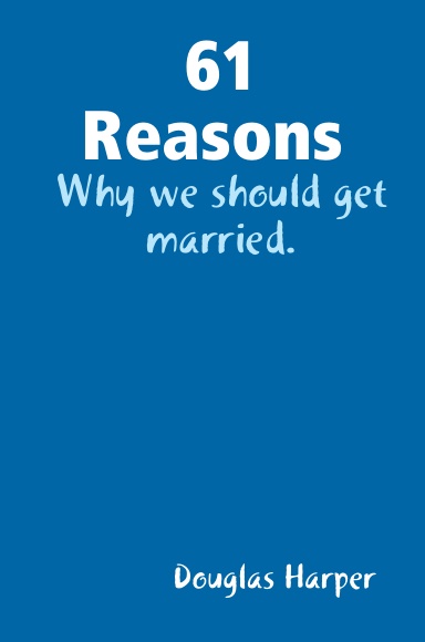 61 Reasons why we should get married