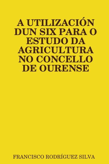 A UTILIZACIÓN DUN SIX PARA O ESTUDO DA AGRICULTURA NO CONCELLO DE OURENSE