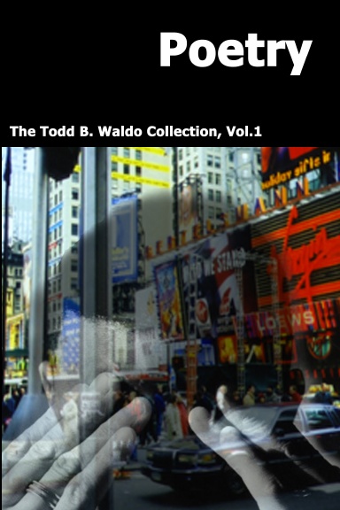 Poetry: The Todd B. Waldo Collection, Vol. 1