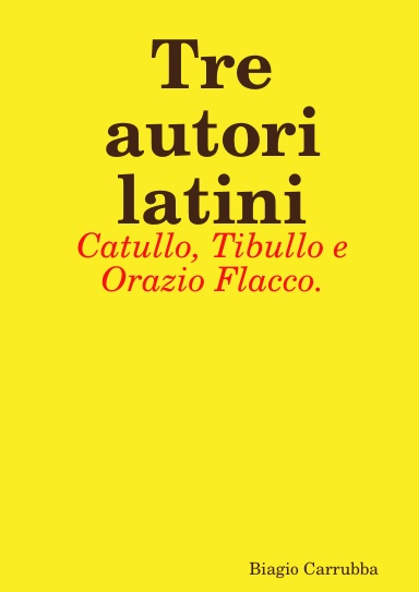 Tre autori latini: Catullo, Tibullo e Orazio Flacco.