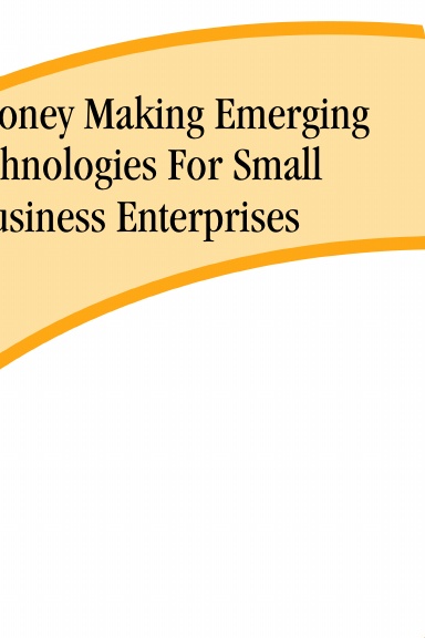 Ten Money Making Emerging Technologies For Small Business Enterprises