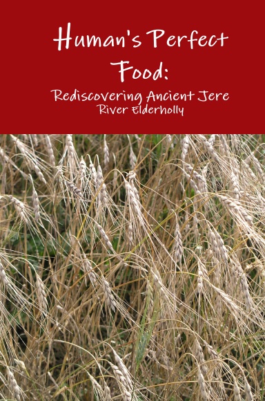 Human's Perfect Food: Rediscovering Ancient Grain Jere