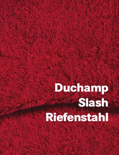 Duchamp Slash Riefenstahl