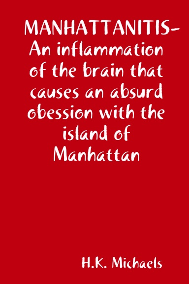 MANHATTANITIS-An inflammation of the brain that causes an absurd obession with the island of Manhattan