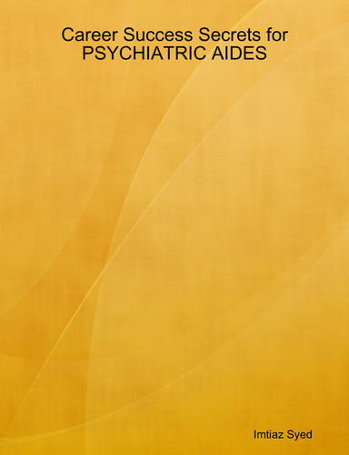 Career Success Secrets for PSYCHIATRIC AIDES