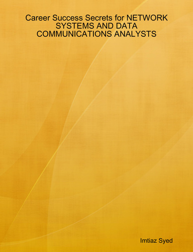 Career Success Secrets for NETWORK SYSTEMS AND DATA COMMUNICATIONS ANALYSTS