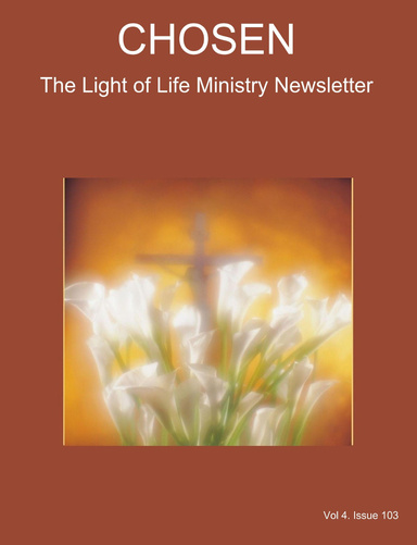 CHOSEN The Light of Life Ministry Newsletter Vol. 4 Issue 103