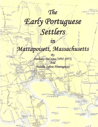 The Early Portuguese Immigrants in Mattapoisett, MA Book 1