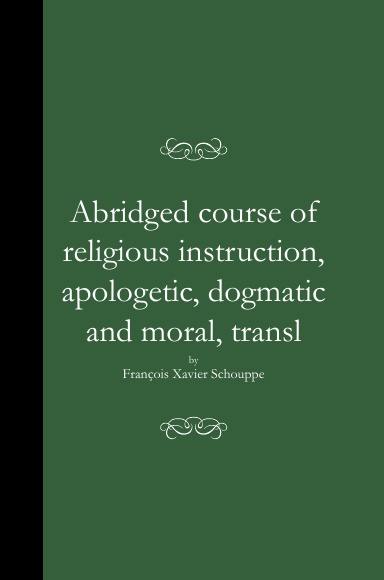 Abridged course of religious instruction, apologetic, dogmatic and moral, transl (HC)