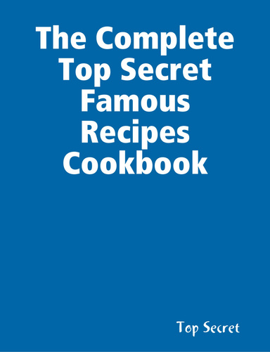 The Complete Top Secret Famous Recipes Cookbook