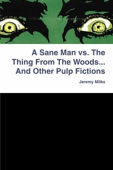 A Sane Man vs. The Thing From The Woods... And Other Pulp Fictions