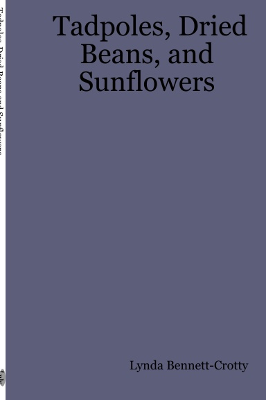 Tadpoles, Dried Beans, and Sunflowers